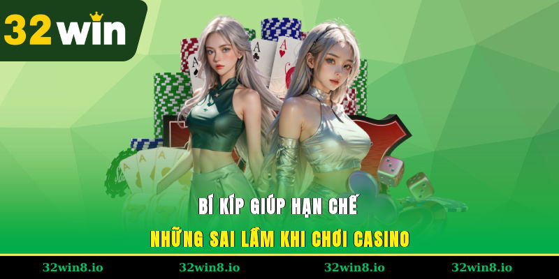 Những Sai Lầm Khi Chơi Casino – Cảnh Báo Quan Trọng Tại 32WIN 4 Bí kíp giúp hạn chế những sai lầm khi chơi casino