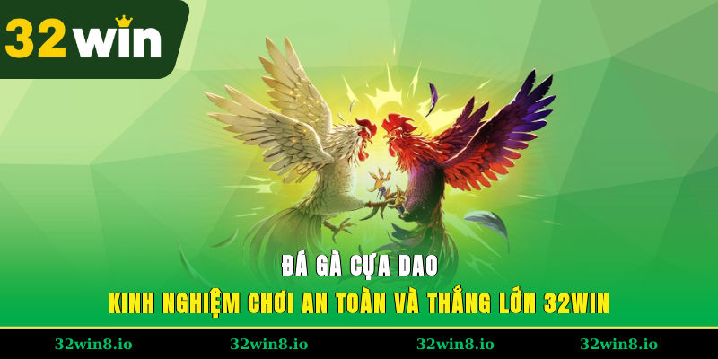 Đá Gà Cựa Dao – Kinh Nghiệm Chơi An Toàn Và Thắng Lớn 32WIN 2 Đá Gà Cựa Dao – Kinh Nghiệm Chơi An Toàn Và Thắng Lớn 32WIN