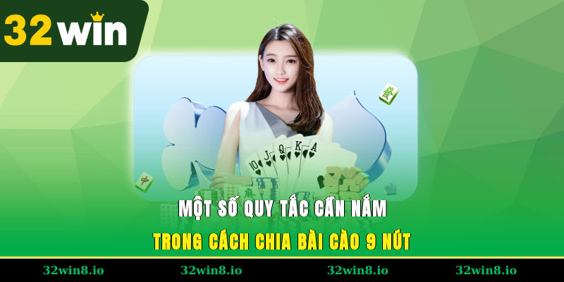 Cách Chia Bài Cào 9 Nút – Hướng Dẫn Cho Người Chơi Tại 32WIN 3 Một số quy tắc cần nắm trong cách chia bài cào 9 nút