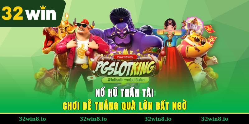 Nổ Hũ Thần Tài 32WIN – Chơi Dễ Thắng, Quà Lớn Bất Ngờ 1 Nổ Hũ Thần Tài 32WIN – Chơi Dễ Thắng, Quà Lớn Bất Ngờ