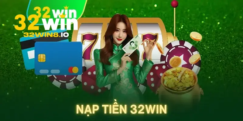 32Win - Trang Chủ 32Win.com Chính Thức Năm 2026 Húp +320K 24 Các cách để nạp tiền tại trang chủ 32Win