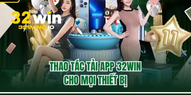 32Win - Trang Chủ 32Win.com Chính Thức Năm 2026 Húp +320K 26 Hướng dẫn tải app 32Win về điện thoại di động Android và IOS