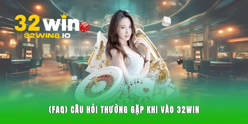 32Win - Trang Chủ 32Win.com Chính Thức Năm 2026 Húp +320K 27 Thắc mắc liên quan về 32Win thường gặp nhất hiện nay